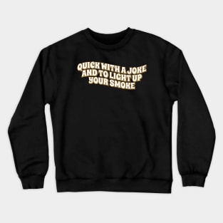 Quick With a Joke and to Light Up Your Smoke retro Crewneck Sweatshirt